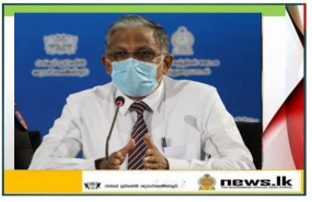 එළඹෙන සති දෙක තීරණාත්මකයි- අනවශ්‍ය ගමන්බිමන් සහ උත්සව සම්භාෂණ නතර කර, සහාය ලබාදෙන්න - සෞඛ්‍ය සේවා අධ්‍යක්ෂ ජනරාල්